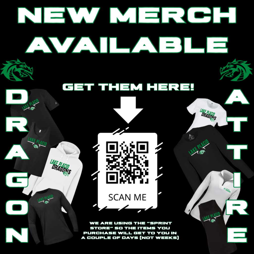 Promotional graphic for Lake Placid High School's new Dragon attire. The top text reads 'New Merch Available' in large green and white letters. A QR code in the center with an arrow above it says 'Get Them Here! Scan Me.' The left side spells 'DRAGON' vertically with images of black and white T-shirts and a white hoodie featuring the Lake Placid Dragons logo. The right side spells 'ATTIRE' vertically with images of a white T-shirt, black long-sleeve shirt, white polo, and black sweatpants, all with the Lake Placid Dragons branding. Text at the bottom notes that items are ordered through the 'Sprint Store' and arrive in a couple of days, not weeks.