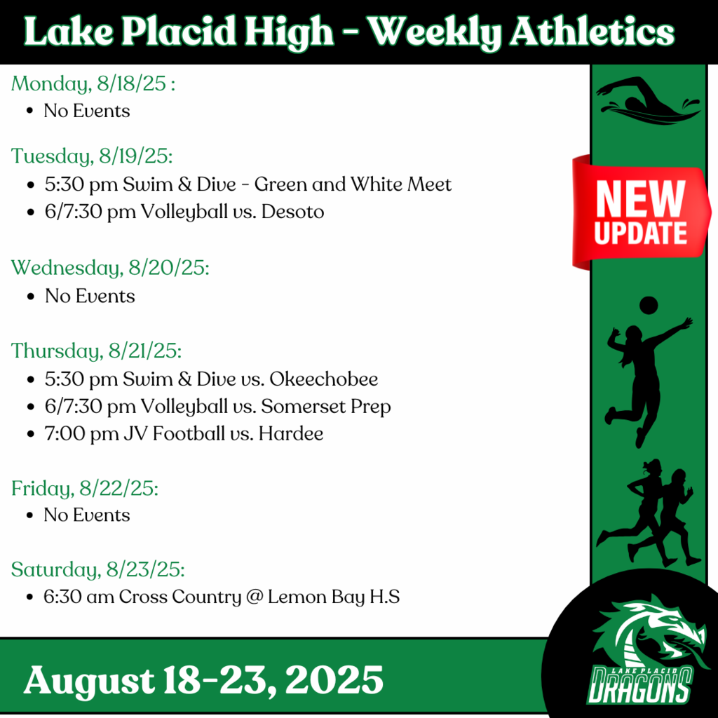 Monday, 8/18/25 : No Events Tuesday, 8/19/25: 5:30 pm Swim & Dive - Green and White Meet 6/7:30 pm Volleyball vs. Desoto Wednesday, 8/20/25: No Events Thursday, 8/21/25: 5:30 pm Swim & Dive vs. Okeechobee 6/7:30 pm Volleyball vs. Somerset Prep 7:00 pm JV Football vs. Hardee Friday, 8/22/25: No Events Saturday, 8/23/25: 6:30 am Cross Country @ Lemon Bay H.S