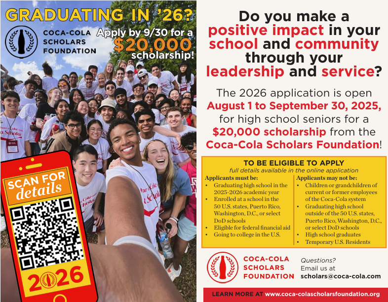 lyer for the Coca-Cola Scholars Foundation promoting a $20,000 scholarship for graduating high school seniors in 2026. The left side shows a large group of smiling students in Coca-Cola Scholars shirts, with a red smartphone graphic and QR code labeled “SCAN FOR details.” Text highlights: “Graduating in ’26? Apply by 9/30 for a $20,000 scholarship!” On the right, it asks: “Do you make a positive impact in your school and community through your leadership and service?” Application is open August 1 to September 30, 2025. Eligibility includes graduating in the 2025–2026 academic year, enrolled in U.S. schools or DoD schools, eligible for federal aid, and planning to attend college in the U.S. Exclusions include children of Coca-Cola employees, students outside the U.S., and temporary residents. Contact email: scholars@coca-cola.com . Website: www.coca-colascholarsfoundation.org