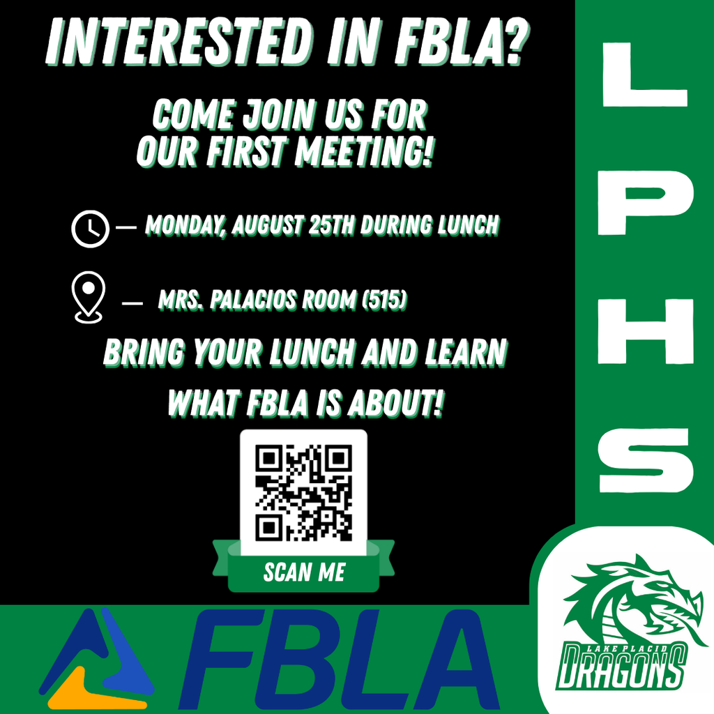 Black and green flyer for Lake Placid High School (LPHS) promoting FBLA. Large text at the top reads “Interested in FBLA? Come join us for our first meeting!” Details include: Monday, August 25th during lunch in Mrs. Palacios’ room (515). Text below says “Bring your lunch and learn what FBLA is about!” with a QR code labeled “Scan Me.” The bottom shows the FBLA logo and Lake Placid Dragons logo.