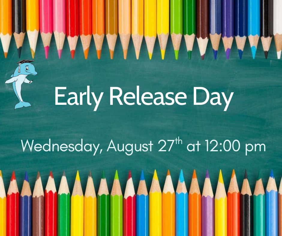 Graphic with a chalkboard background bordered by colorful pencils. A dolphin mascot wearing a graduation cap is in the top left corner. Large text in the center reads: “Early Release Day.” Below, smaller text says: “Wednesday, August 27th at 12:00 pm