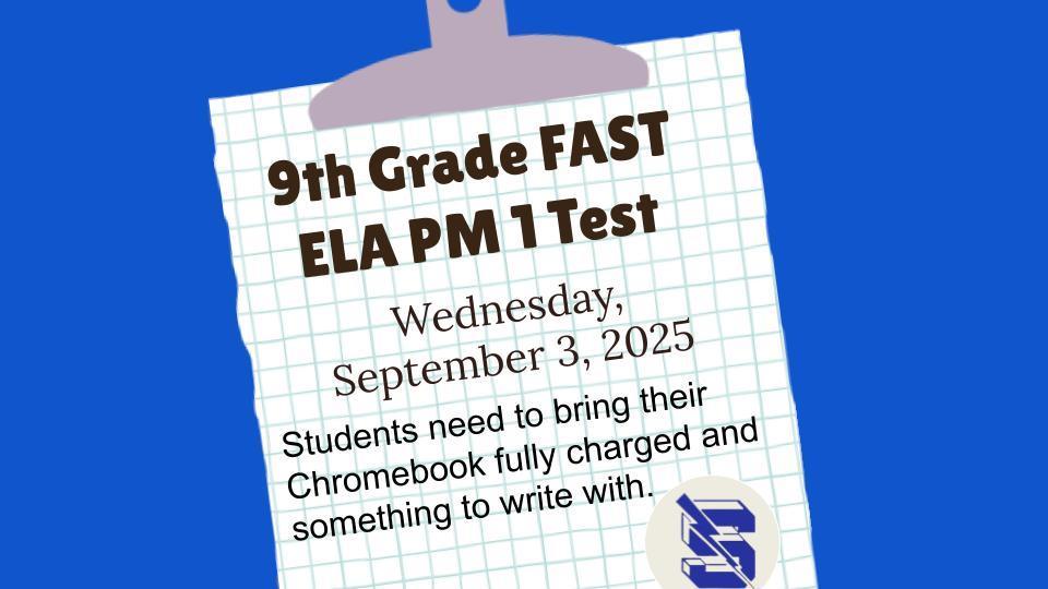 A blue background graphic with a clipboard design shows text: “9th Grade FAST ELA PM 1 Test, Wednesday, September 3, 2025.” It reminds students to bring a fully charged Chromebook and something to write with. A school logo is in the lower right corner.