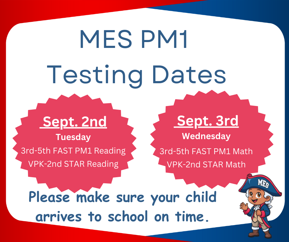 Graphic for MES PM1 Testing Dates. On the left, a red starburst shape says: “Sept. 2nd, Tuesday – 3rd–5th FAST PM1 Reading, VPK–2nd STAR Reading.” On the right, a red starburst shape says: “Sept. 3rd, Wednesday – 3rd–5th FAST PM1 Math, VPK–2nd STAR Math.” Text below reads: “Please make sure your child arrives to school on time.” A cartoon Patriot mascot is in the bottom right corner wearing a red, white, and blue uniform with an “MES” hat.