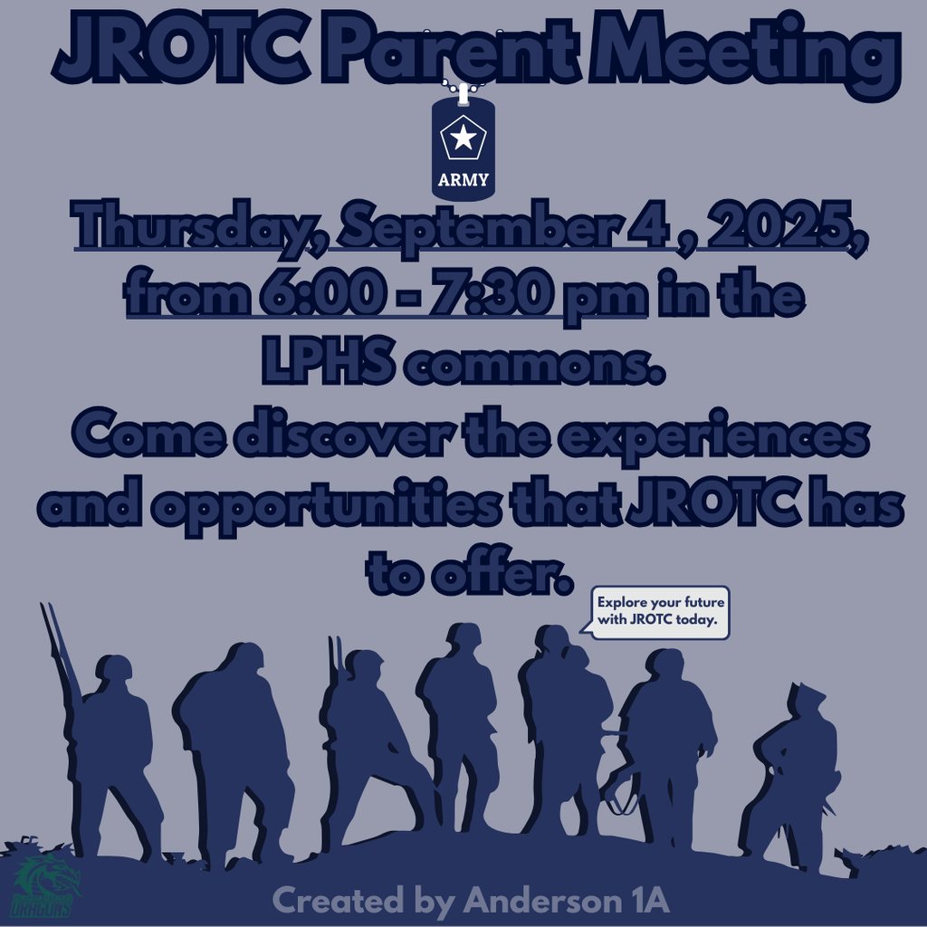 JROTC Parent Meeting Thursday, September 4, 2025, from 6:00 - 7:30 pm in the LPHS Commons. Come discover the experiences and opportunities that JROTC has to offer. Created by Anderson 1A