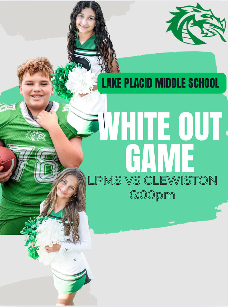 lyer for Lake Placid Middle Schoolโs โWhite Out Game.โ The flyer features three students: one football player in a green uniform holding a football, and two cheerleaders in green and white uniforms holding pom-poms. At the top is the Lake Placid Middle School dragon logo. Text reads: โLake Placid Middle School. White Out Game. LPMS vs Clewiston. 6:00pm.โ The background is gray and green with bold white lettering.