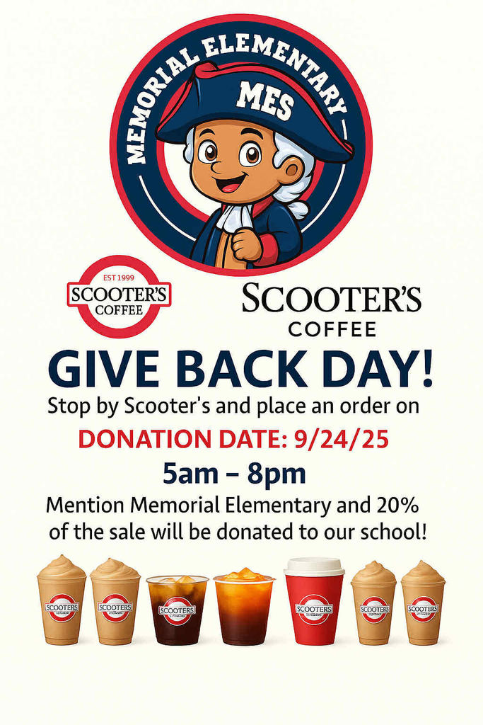 Flyer for Memorial Elementary’s Give Back Day at Scooter’s Coffee. The Memorial Elementary mascot is shown at the top. Text reads: “Scooter’s Coffee Give Back Day! Stop by Scooter’s and place an order on Donation Date: 9/24/25, 5am–8pm. Mention Memorial Elementary and 20% of the sale will be donated to our school!” At the bottom, there are images of different Scooter’s Coffee drinks.