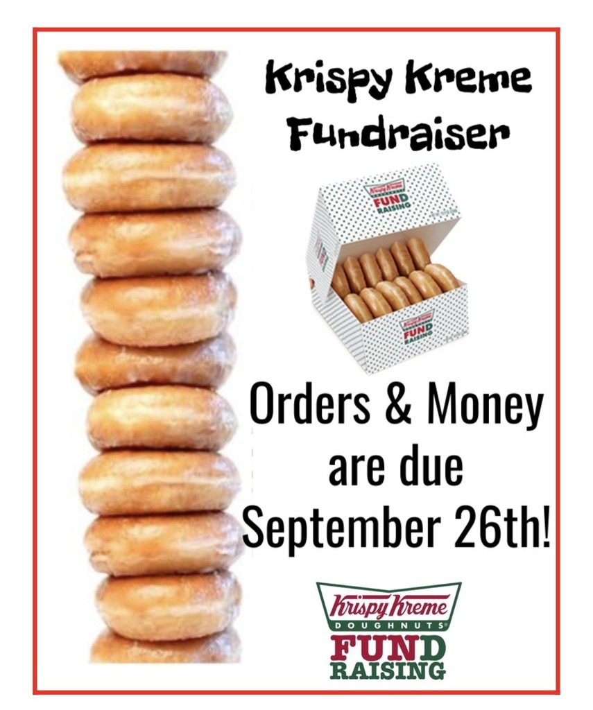 Krispy Kreme Fundraiser orders and money are due on September 26th.