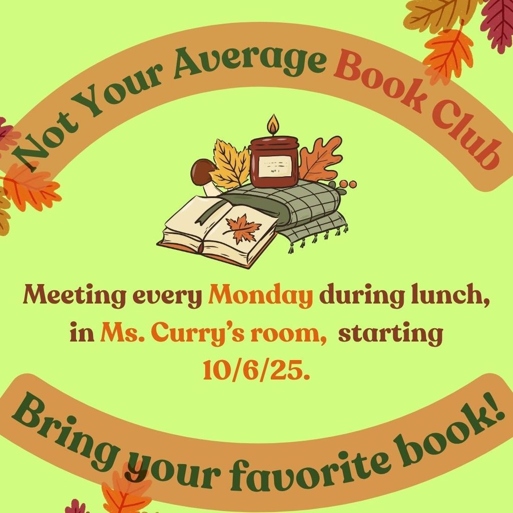 Flyer for Not Your Average Book Club with autumn leaves decoration and an illustration of a candle, book, and blanket. Text reads: Not Your Average Book Club. Meeting every Monday during lunch, in Ms. Curry’s room, starting 10/6/25. Bring your favorite book!