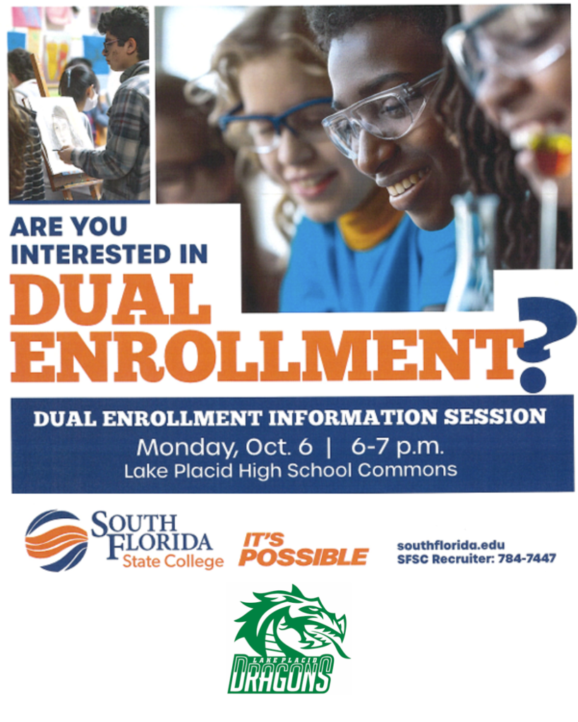 Flyer promoting Dual Enrollment Information Session. Top half shows students engaged in art and science activities. Large text reads “Are you interested in Dual Enrollment?” Session details: Monday, Oct. 6, 6–7 p.m., Lake Placid High School Commons. Logos for South Florida State College, “It’s Possible,” and Lake Placid Dragons appear at the bottom.