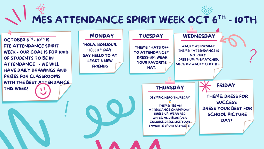A light blue graphic titled "MES Attendance Spirit Week Oct 6th - 10th" with daily themes and dress-up ideas for Memorial Elementary’s attendance celebration. The text reads:  October 6th - 10th: FTE Attendance Spirit Week. Goal: 100% student attendance. Daily drawings and prizes for classrooms with the best attendance.  Monday: "Hola, Bonjour, Hello!" Day – Say hello to at least 5 new friends.  Tuesday: “Hats Off to Attendance!” – Wear your favorite hat.  Wednesday: Wacky Wednesday “Attendance is No Joke!” – Dress in mismatched, silly, or wacky clothes.  Thursday: Olympic Hero Thursday “Be an Attendance Champion!” – Wear red, white, and blue or dress like your favorite sport or athlete.  Friday: “Dress for Success” – Dress your best for School Picture Day.  The background includes playful doodles, arrows, and symbols in pink and teal.