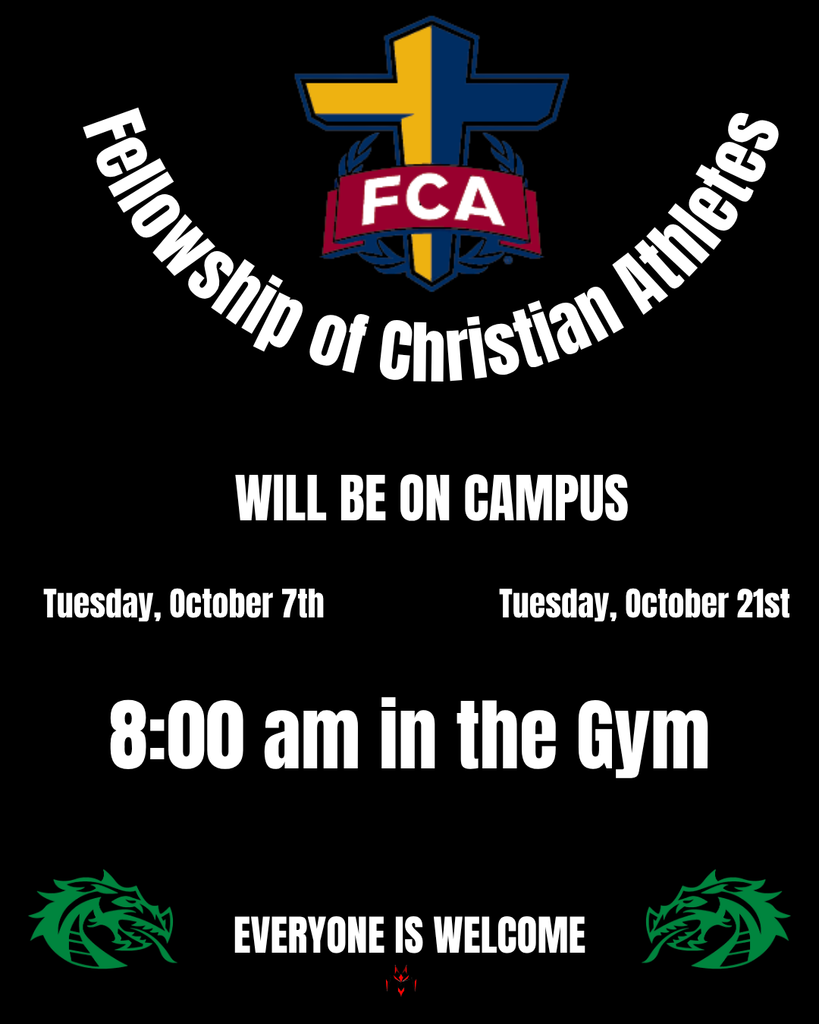 Black flyer with the Fellowship of Christian Athletes (FCA) logo—a blue and gold cross with red banner—at the top. Text reads: “Fellowship of Christian Athletes will be here on campus Tuesday, October 7th and Tuesday, October 21st, 8:00 am in the Gym. Everyone is welcome.” Two green dragon logos at bottom corners.