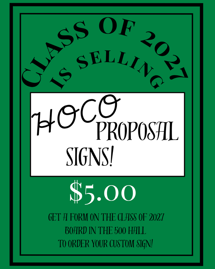 Green and black flyer with bold text announcing, “Class of 2027 is selling HOCO proposal signs!” The center features large decorative lettering for “HOCO Proposal Signs!” Below, it states the price, “$5.00,” and provides instructions: “Get a form on the Class of 2027 board in the 500 Hall to order your custom sign!” The design has a black double border on a solid green background.