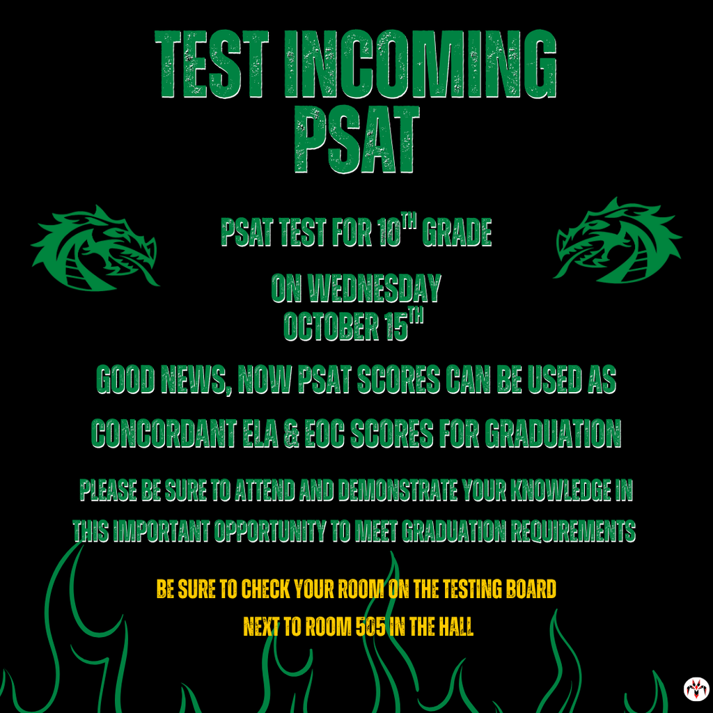 Graphic with green and yellow text on a black background featuring dragon logos. It reads: “Test Incoming PSAT. PSAT test for 10th grade on Wednesday, October 15th. Good news—PSAT scores now count as concordant ELA & EOC scores for graduation. Check testing room next to Room 505.