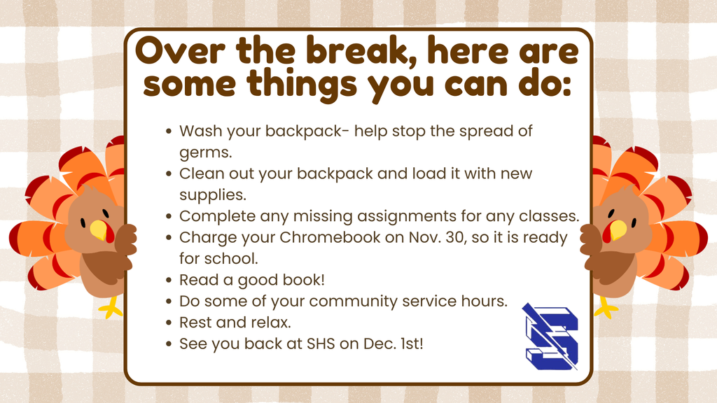 A festive graphic with two cartoon turkeys on the sides provides a list of eight things students can do Over the break. The suggestions include washing backpacks, completing assignments, charging Chromebooks, reading, doing community service, and resting. It ends with a reminder to return to SHS on December 1st.