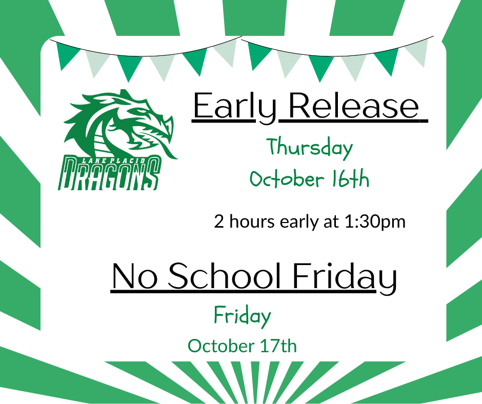 Graphic for Lake Placid Middle School with a green and white sunburst background and a banner of green and white triangles across the top. The Lake Placid Dragons logo appears on the left. Text reads: โEarly Release Thursday, October 16th โ 2 hours early at 1:30pm. No School Friday, October 17th.