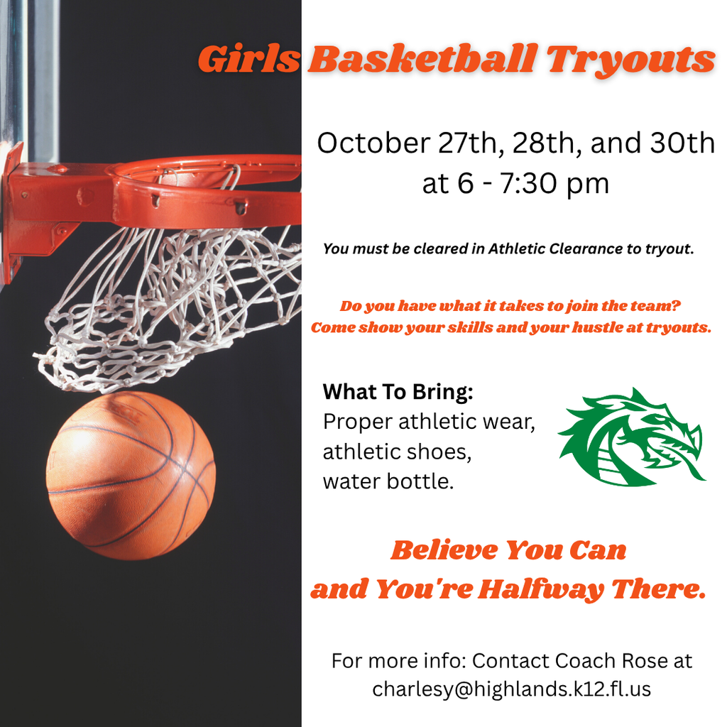 Flyer for Lake Placid High School Girls Basketball Tryouts. Dates: October 27th, 28th, and 30th from 6–7:30 pm. Must be cleared in Athletic Clearance to try out. Bring athletic wear, shoes, and water bottle. Quote: “Believe You Can and You’re Halfway There.” Contact Coach Rose at charlesy@highlands.k12.fl.us . Green dragon logo and basketball image included.