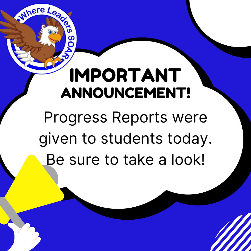 A blue graphic with white text in a cloud shape reads: "IMPORTANT ANNOUNCEMENT! Progress Reports were given to students today. Be sure to take a look!" A small logo in the top left shows an eagle flying over a circle with the text "Where Leaders SOAR". A yellow megaphone is visible in the bottom left corner.