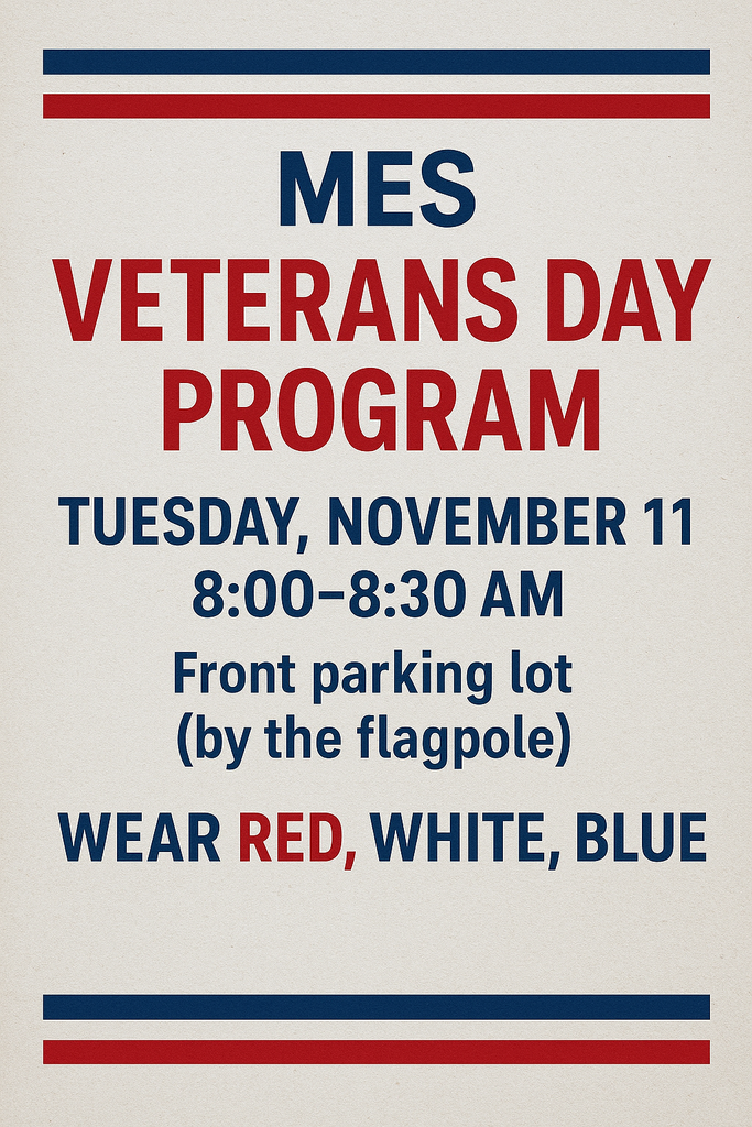 Flyer with red, white, and blue design. Text reads: “MES Veterans Day Program. Tuesday, November 11 | 8:00–8:30 AM Front parking lot (by the flagpole). Wear red, white, blue.” Decorative red and blue lines border the top and bottom of the flyer.