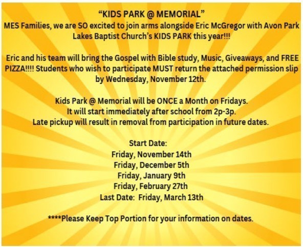 A flyer with a bright yellow background featuring sunburst rays. The text is in black and white and announces "KIDS PARK @ MEMORIAL". It states that MES Families are joining Eric McGregor with Avon Park Lakes Baptist Church's KIDS PARK this year. The program will bring the Gospel with Bible study, Music, Giveaways, and FREE PIZZA. Students MUST return the attached permission slip by Wednesday, November 12th to participate. Kids Park @ Memorial will be ONCE a Month on Fridays, immediately after school from 2p-3p. It warns that Late pickup will result in removal from participation in future dates. The scheduled dates are: Friday, November 14th (Start Date), Friday, December 5th, Friday, January 9th, Friday, February 27th, and Last Date: Friday, March 13th. The bottom note says, "Please Keep Top Portion for your information on dates.