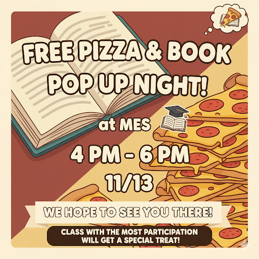 Image with an open book and several slices of pepperoni pizza. Text reads: “Free Pizza & Book Pop Up Night! at MES, 4 PM – 6 PM, 11/13. We hope to see you there! Class with the most participation will get a special treat!” There is a small cartoon pizza slice in the top right corner and a graduation cap icon above the text.