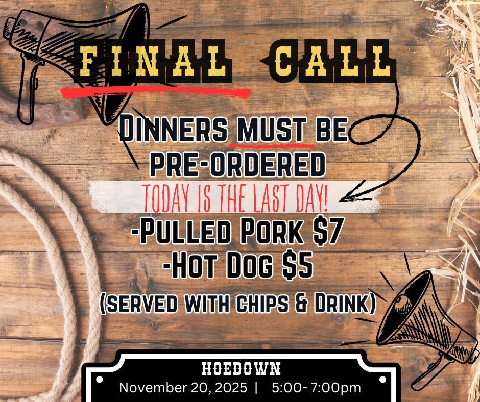 FINAL CALL Dinners must be pre-ordered Today is the last day! Pulled Pork $7 Hot Dog $5 (served with chips & drink) Hoedown November 20, 2025, 5:00β7:00pm.
