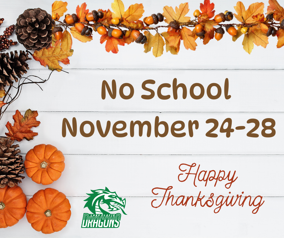 A fall-themed graphic set against a white wooden background. Text in the center reads 'No School November 24–28' and 'Happy Thanksgiving'. The top border is decorated with a garland of yellow and orange leaves, acorns, and pinecones. The left side features more pinecones and three small pumpkins. The green logo for Lake Placid Middle School, featuring a dragon head and the word 'DRAGONS', is located near the bottom left.