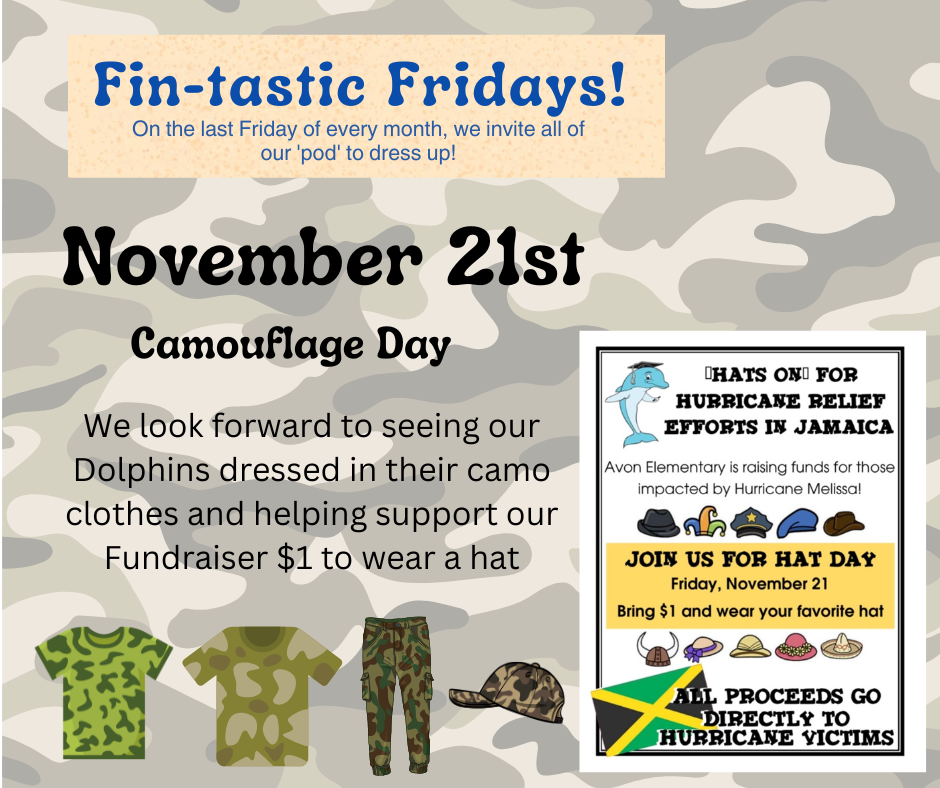 A flyer with a camouflage background announcing an event. Text at the top reads 'Fin-tastic Fridays! On the last Friday of every month, we invite all of our 'pod to dress up!'. The event details read: 'November 21st Camouflage Day. We look forward to seeing our Dolphins dressed in their camo clothes and helping support our Fundraiser $1 to wear a hat'. Illustrations of camouflage shirts, pants, and a hat are at the bottom left. A separate box on the right features a dolphin mascot and announces a fundraiser: 'HATS ON! FOR HURRICANE RELIEF EFFORTS IN JAMAICA. Avon Elementary is raising funds for those impacted by Hurricane Melissa! JOIN US FOR HAT DAY Friday, November 21. Bring $1 and wear your favorite hat. ALL PROCEEDS GO DIRECTLY TO HURRICANE VICTIMS.' A small flag of Jamaica is at the bottom.