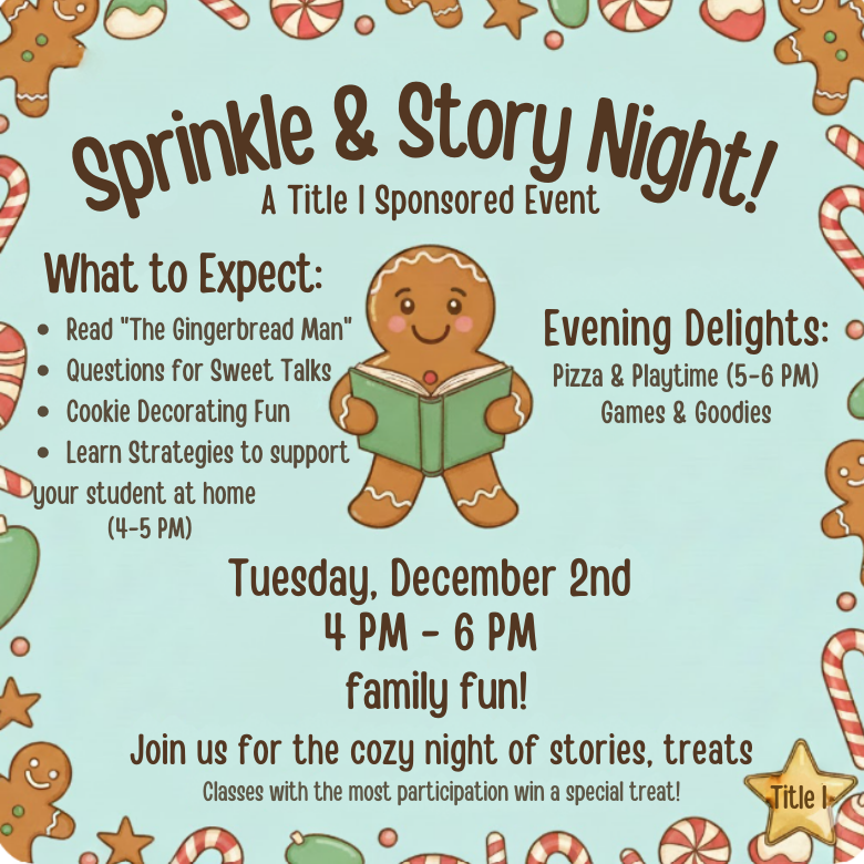 A light blue flyer decorated with gingerbread cookies, candy canes and holiday treats promotes “Sprinkle and Story Night,” a Title I sponsored event. A gingerbread character holding an open book is centered between two sections. The left section lists activities including reading “The Gingerbread Man,” discussion questions, cookie decorating and strategies to support students at home from 4 to 5 PM. The right section highlights evening fun such as pizza and playtime from 5 to 6 PM along with games and goodies. The event is scheduled for Tuesday, December 2 from 4 to 6 PM and is described as family fun. A note at the bottom states that classes with the highest participation will receive a special treat.
