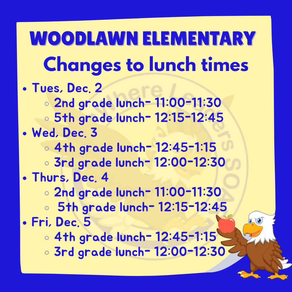 A yellow-background announcement for Woodlawn Elementary titled "Changes to lunch times." It lists schedule changes for Tuesday, December 2, through Friday, December 5, 2025, detailing new lunch times for 2nd, 3rd, 4th, and 5th grades. An eagle mascot is visible in the bottom right corner.