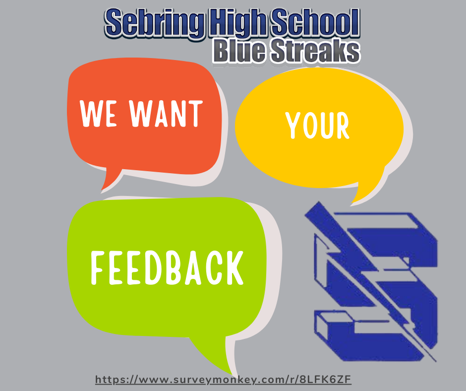 A gray background graphic with the Sebring High School Blue Streaks logo at the top. Three colored speech bubbles contain the text: "WE WANT," "YOUR," and "FEEDBACK." The school's blue "S" logo is on the bottom right. A SurveyMonkey link is at the bottom