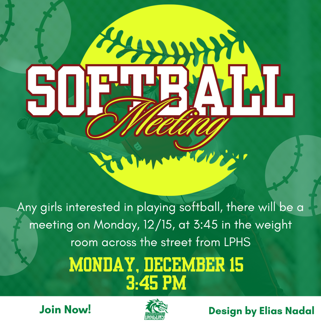 Graphic announcing an LPHS softball meeting. A large yellow softball is centered behind bold text reading “Softball Meeting.” Details state girls interested in playing should attend on Monday, December 15 at 3:45 PM in the weight room across from LPHS. Green background with softball accents and LPHS dragon logo at bottom.
