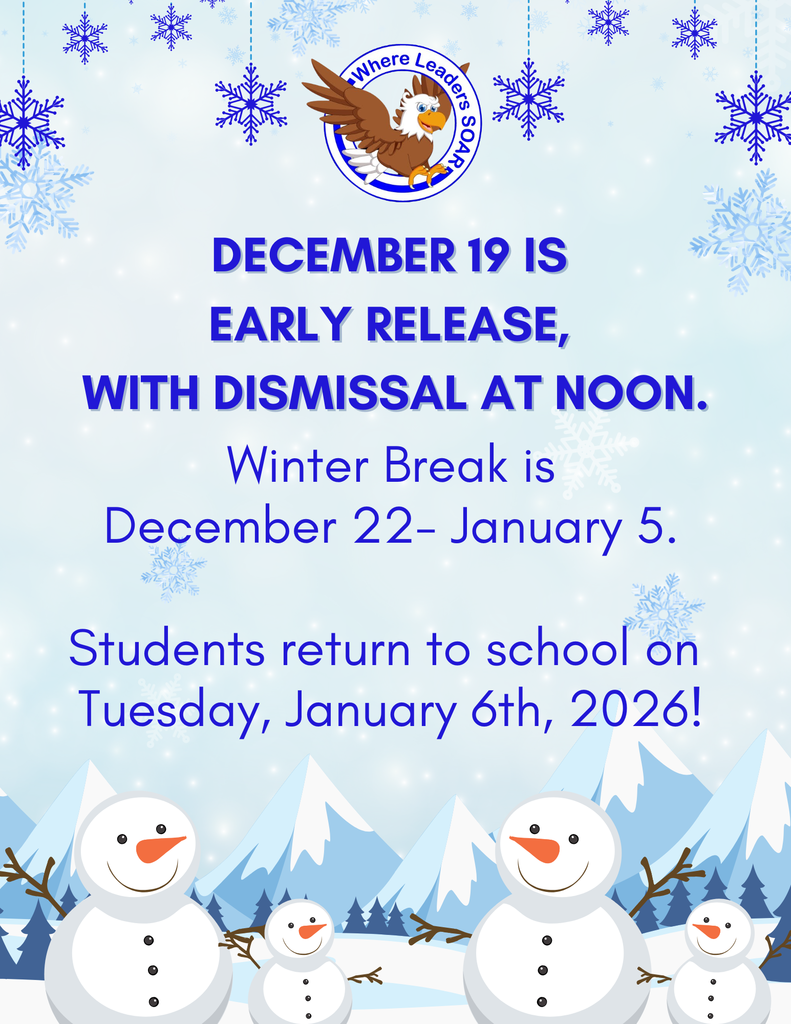 A blue and white flyer with snowflakes and snowmen announces school dates. Text reads: "December 19 is Early Release, with dismissal at Noon. Winter Break is December 22 - January 5. Students return to school on Tuesday, January 6th, 2026!".