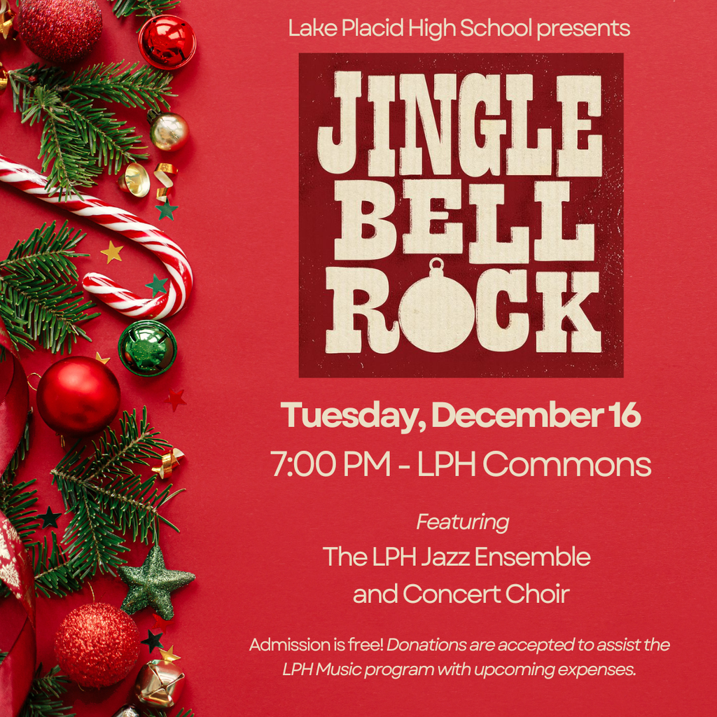A red holiday-themed flyer with pine branches, candy canes, ornaments, and stars on the left side. The text reads: “Lake Placid High School presents Jingle Bell Rock.” Below it states: “Tuesday, December 16, 7:00 PM – LPH Commons.” Additional text says: “Featuring the LPH Jazz Ensemble and Concert Choir.” At the bottom it reads: “Admission is free. Donations are accepted to assist the LPH Music program with upcoming expenses.”