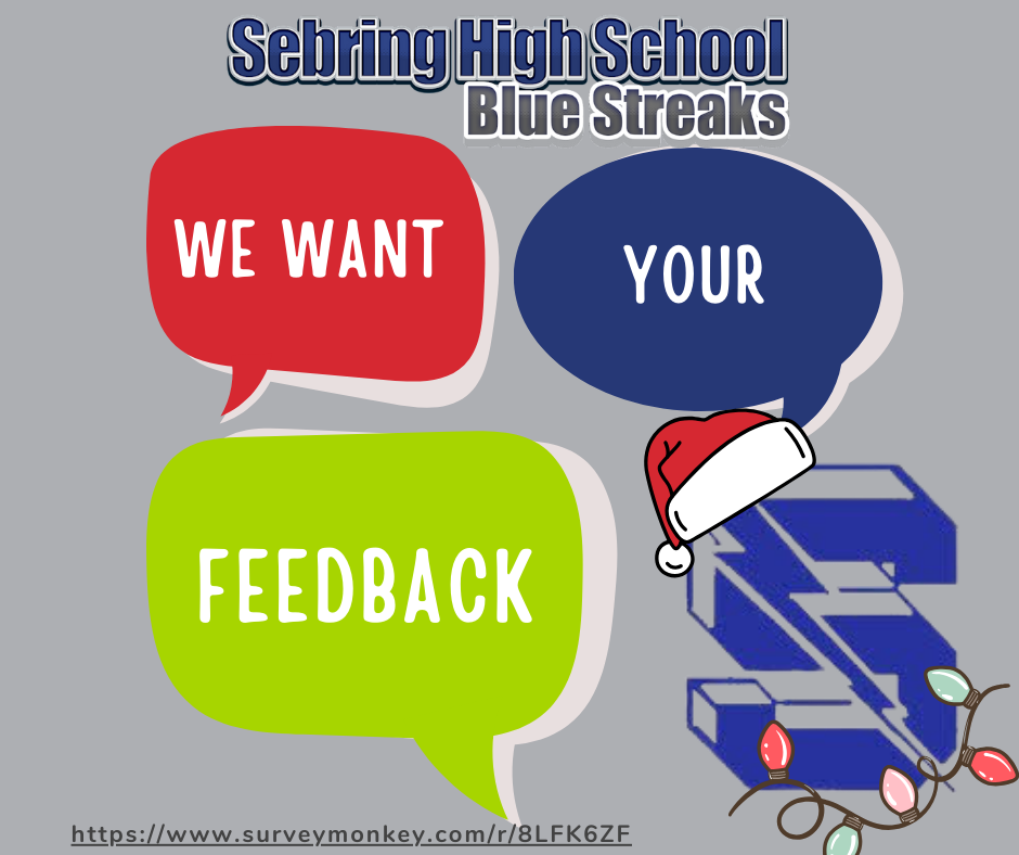 A gray background graphic with the Sebring High School Blue Streaks logo at the top. Three colored speech bubbles contain the text: "WE WANT," "YOUR," and "FEEDBACK." The school's blue "S" logo is on the bottom right with a Santa hat on. A SurveyMonkey link is at the bottom.