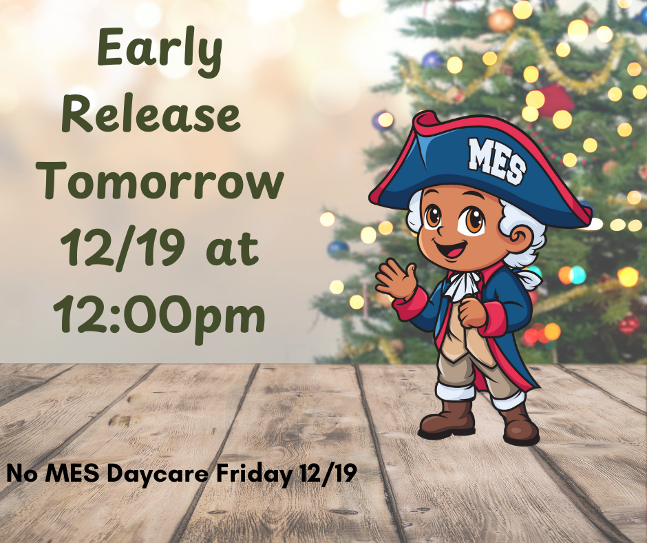 Holiday-themed graphic announcing an early release. Text reads “Early Release Tomorrow 12/19 at 12:00 pm” and “No MES Daycare Friday 12/19.” A cartoon Memorial Elementary mascot dressed in a colonial-style outfit with an MES hat stands waving on a wooden floor, with a decorated Christmas tree blurred in the background.
