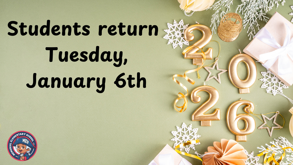 A seasonal announcement graphic for Memorial Elementary School (MES). Bold black text on a sage green background reads, "Students return Tuesday, January 6th." The right side of the image features festive decorations, including large gold numbers forming "2026," white snowflakes, gold ribbons, and wrapped gift boxes. The Memorial Elementary School circular logo, featuring a cartoon minute-man character, is located in the bottom left corner.