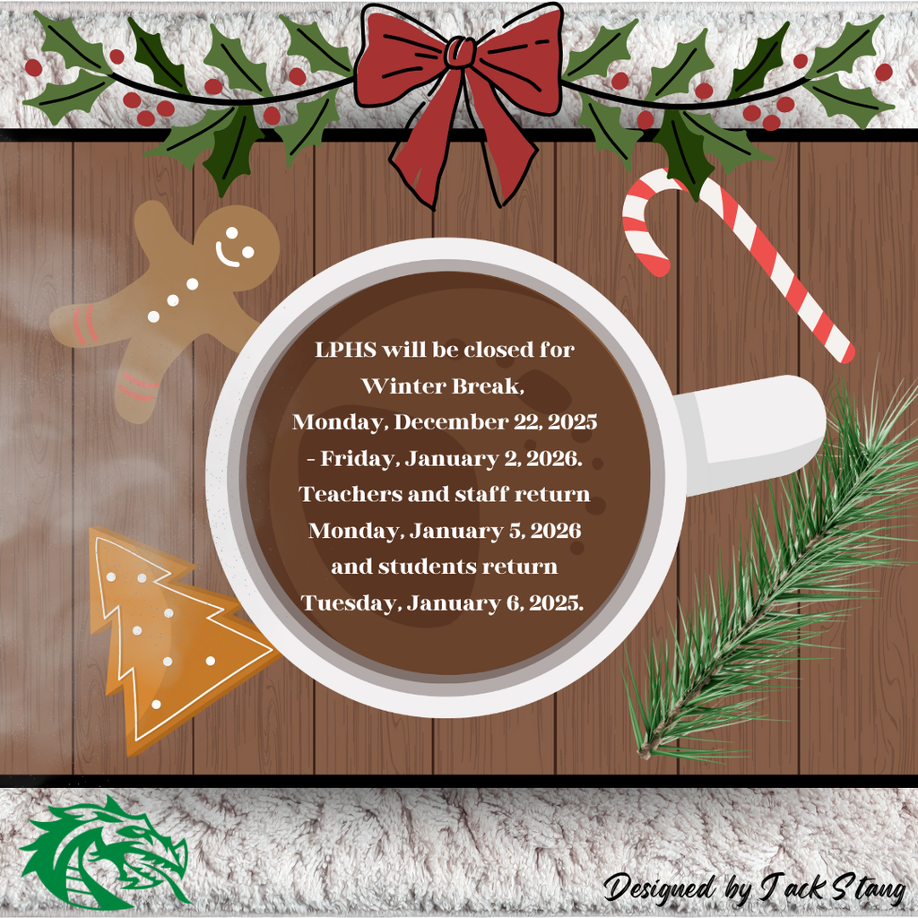 Holiday-themed graphic with a coffee mug on a wooden background. Text reads: “LPHS will be closed for Winter Break, Monday, December 22, 2025 – Friday, January 2, 2026. Teachers and staff return Monday, January 5, 2026, and students return Tuesday, January 6, 2026.” Decorations include holly, a red bow, gingerbread cookie, candy cane, and evergreen branch.