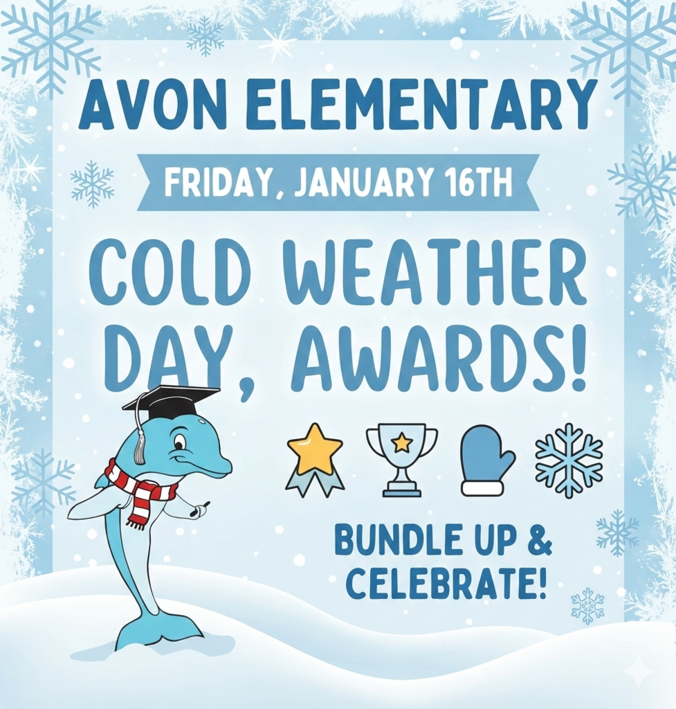Flyer for Avon Elementary announcing Cold Weather Day Awards. Text reads: ‘Avon Elementary. Friday, January 16th. Cold Weather Day Awards! Bundle Up & Celebrate!’ The background is light blue with snowflakes and snow. A smiling cartoon dolphin wearing a graduation cap and red scarf stands on snow at the bottom left. Icons of a star ribbon, trophy, mitten, and snowflake appear across the center.