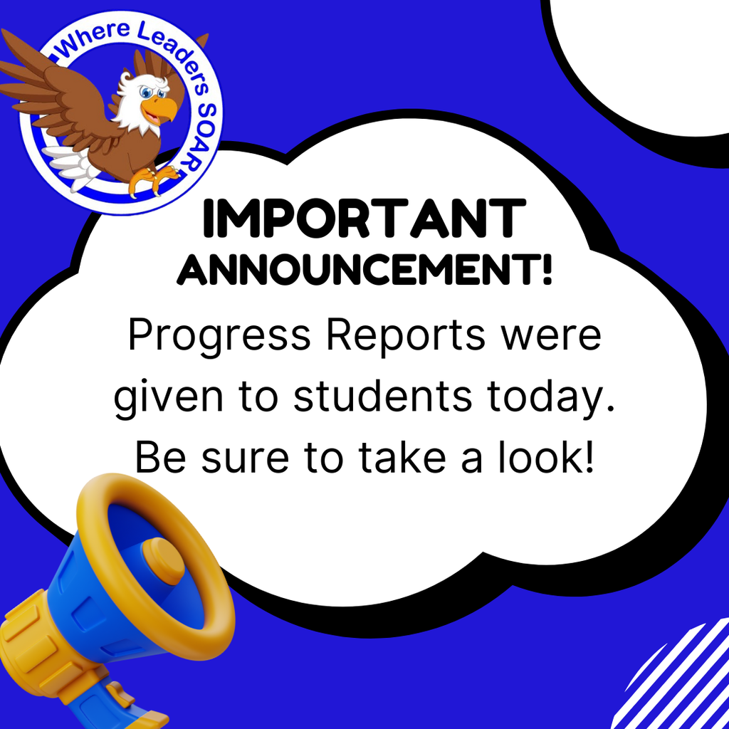 An announcement graphic on a blue background featuring an eagle logo and a 3D megaphone. A large white speech bubble contains the text: "IMPORTANT ANNOUNCEMENT! Progress Reports were given to students today. Be sure to take a look!" The logo includes the phrase "Where Leaders SOAR."