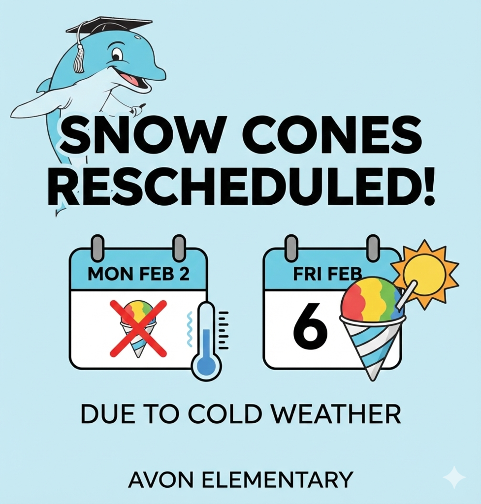 Snow Cones Rescheduled!’ with a smiling cartoon dolphin wearing a graduation cap. A calendar icon for Monday, February 2 shows a snow cone crossed out with a thermometer indicating cold weather. A second calendar icon shows Friday, February 6 with a snow cone and a sun. Text below reads ‘Due to cold weather.’ At the bottom: ‘Avon Elementary.