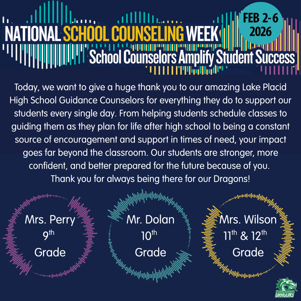 Graphic celebrating National School Counseling Week, February 2–6, 2026, with the headline “School Counselors Amplify Student Success.” The image thanks Lake Placid High School guidance counselors for supporting students every day. Text highlights their work helping students schedule classes, plan for life after high school, and providing encouragement and support. Three labeled circles identify counselors by grade level: Mrs. Perry for 9th grade, Mr. Dolan for 10th grade, and Mrs. Wilson for 11th and 12th grade. The background is dark blue with colorful soundwave-style graphics and the Lake Placid High School Dragons logo in the bottom corner.