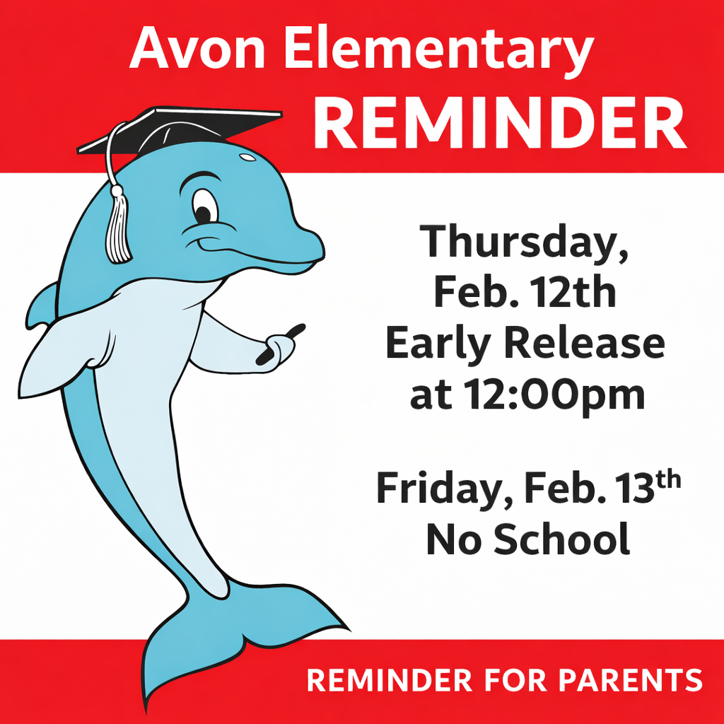 An announcement from Avon Elementary featuring a cartoon dolphin wearing a black graduation cap. The graphic includes the following text:  Thursday, Feb. 12th: Early Release at 12:00pm.  Friday, Feb. 13th: No School.  The image has a red and white color scheme with the words "REMINDER FOR PARENTS" at the bottom.