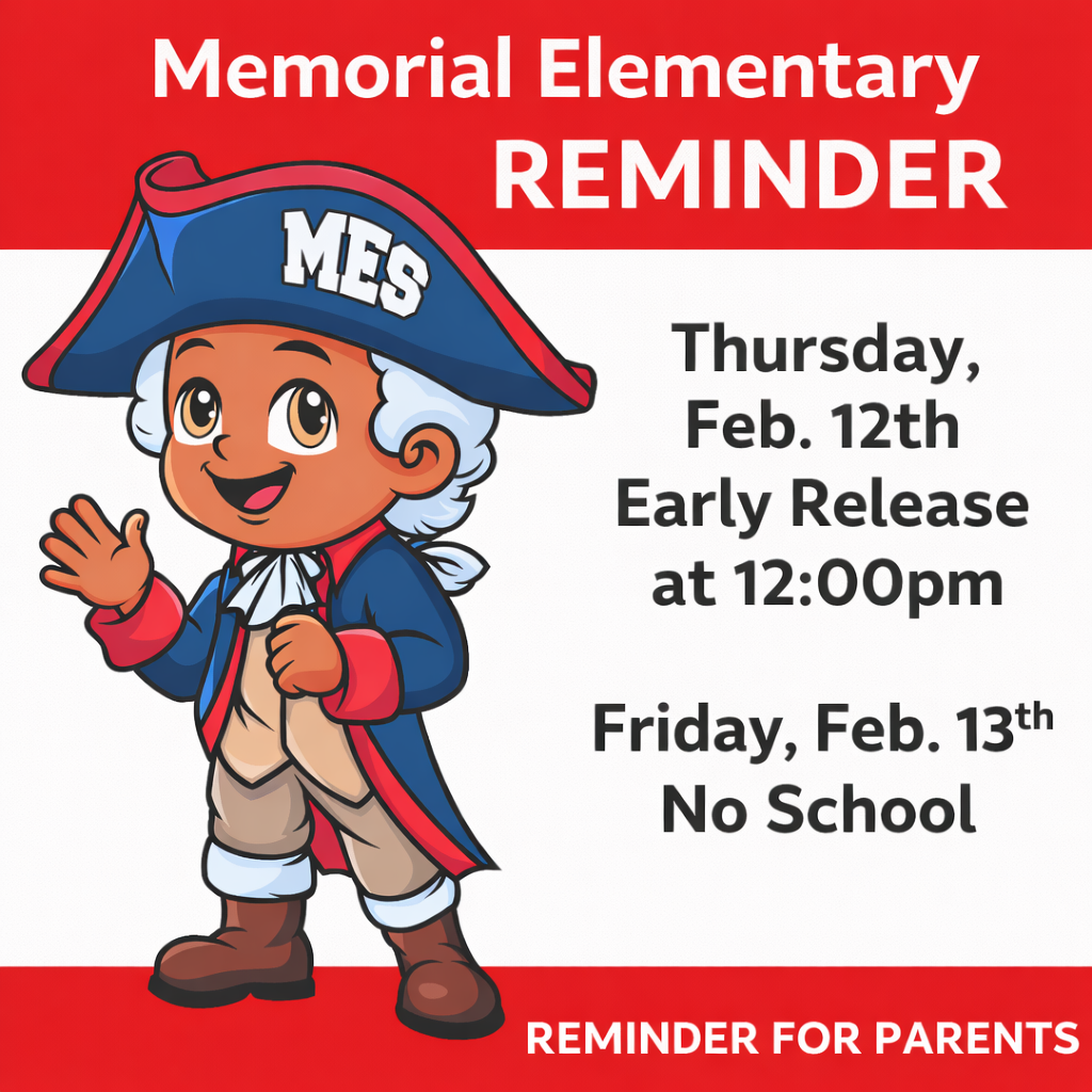 Graphic for Memorial Elementary School with a red, white, and blue background. A smiling cartoon patriot mascot wearing a tricorn hat labeled “MES” stands on the left. Text on the right reads: “Memorial Elementary Reminder. Thursday, Feb. 12th – Early Release at 12:00 PM. Friday, Feb. 13th – No School.” Bottom text says, “Reminder for Parents.