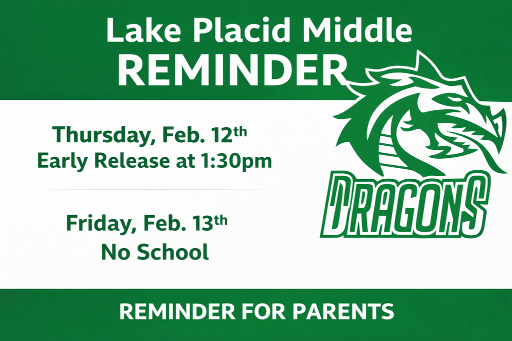 Graphic for Lake Placid Middle School with a green and white background and a dragon mascot on the right. Text reads: “Lake Placid Middle Reminder. Thursday, Feb. 12th – Early Release at 1:30 PM. Friday, Feb. 13th – No School.” Bottom text says, “Reminder for Parents.