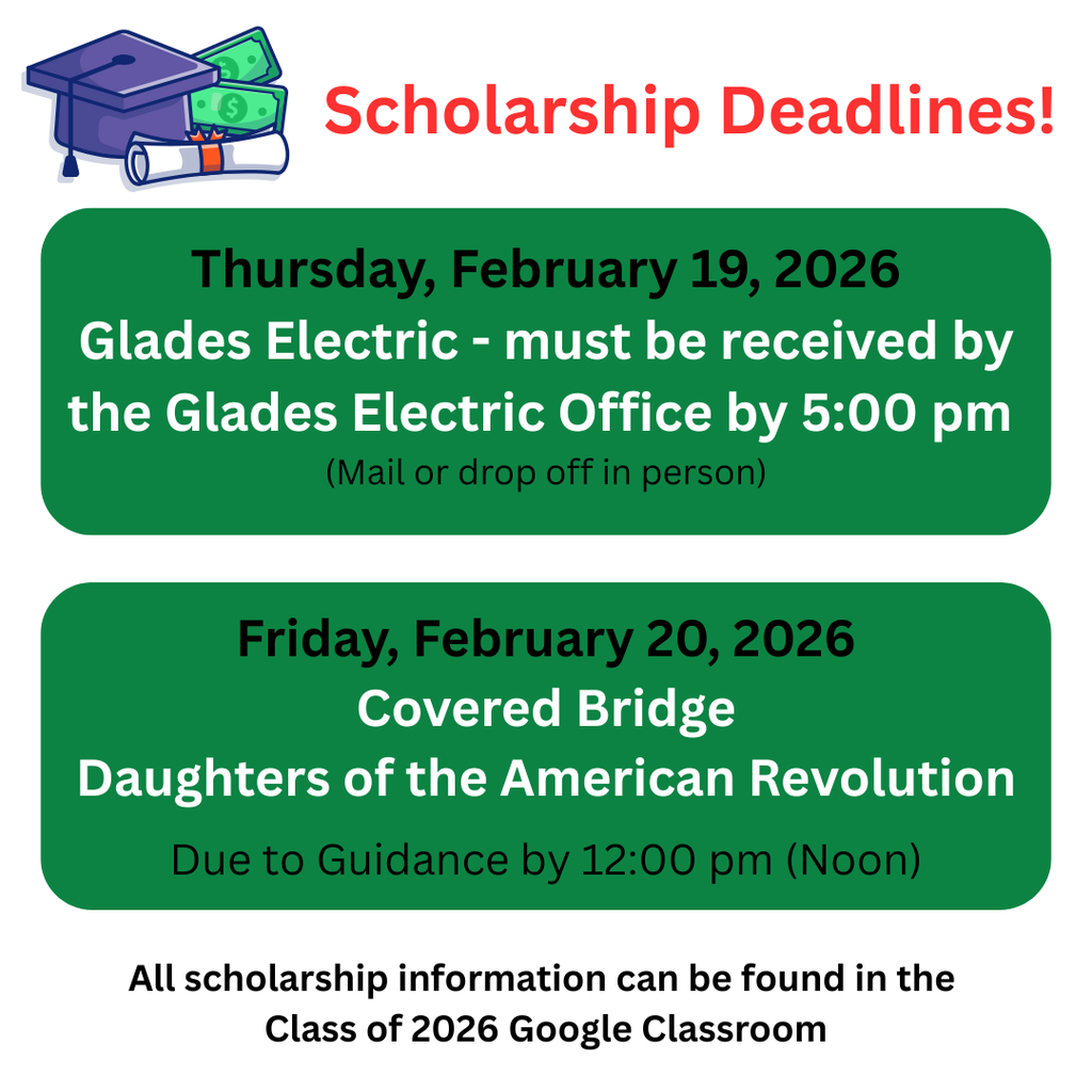 Graphic titled “Scholarship Deadlines!” with a graduation cap, diploma, and money icon. It lists two scholarship deadlines. First: Thursday, February 19, 2026 — Glades Electric scholarship must be received by the Glades Electric Office by 5:00 p.m., mailed or dropped off in person. Second: Friday, February 20, 2026 — Covered Bridge Daughters of the American Revolution scholarship due to Guidance by 12:00 p.m. (noon). The bottom text states that all scholarship information can be found in the Class of 2026 Google Classroom.