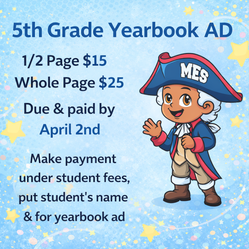 Graphic with a blue starry background announcing “5th Grade Yearbook AD.” Text reads: “1/2 Page $15. Whole Page $25. Due and paid by April 2nd. Make payment under student fees, put student’s name & for yearbook ad.” The Memorial Elementary mascot, a smiling colonial-style character wearing a blue hat labeled “MES,” stands on the right side waving.