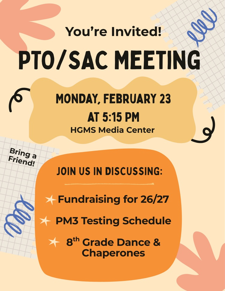 PTO/SAC Meeting invitation. Monday, February 23 at 5:15 PM in the HGMS Media Center. Topics: Fundraising for 26/27, PM3 Testing Schedule, and 8th Grade Dance & Chaperones. “Bring a Friend!”