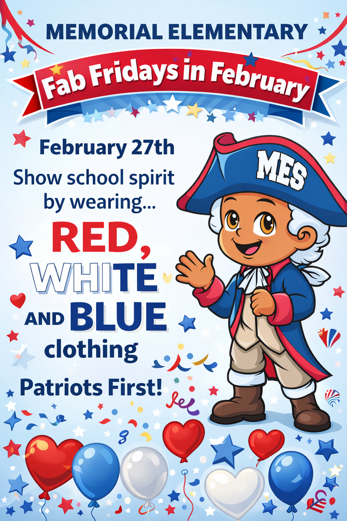 Colorful school flyer with a light blue background for Memorial Elementary’s “Fab Fridays in February.” The flyer announces that on February 27th students should show school spirit by wearing red, white, and blue clothing. The text reads: “Memorial Elementary – Fab Fridays in February – February 27th – Show school spirit by wearing Red, White and Blue clothing – Patriots First!” A smiling cartoon patriot mascot in a red, white, and blue colonial outfit with an “MES” hat is waving. The background includes stars, balloons, hearts, and confetti in red, white, and blue.