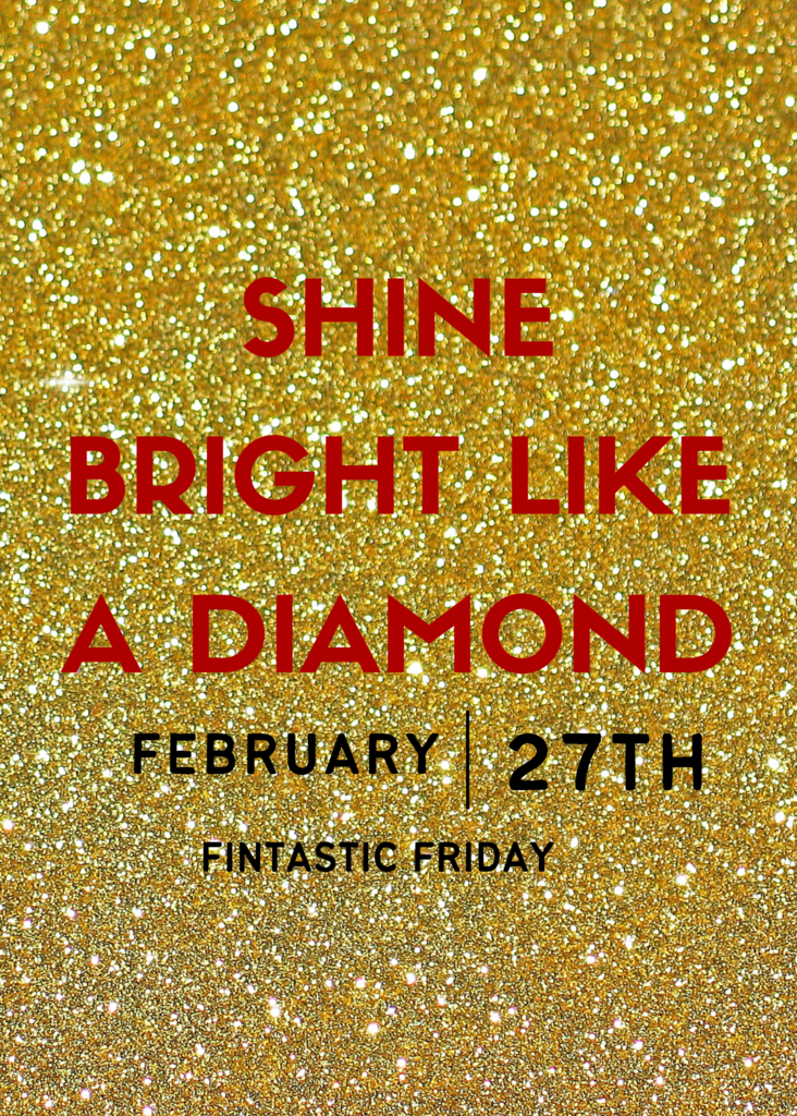 Gold glitter background with large red text reading, “Shine Bright Like a Diamond.” Below in black text: “February 27th.” At the bottom, smaller black text reads, “Fintastic Friday.
