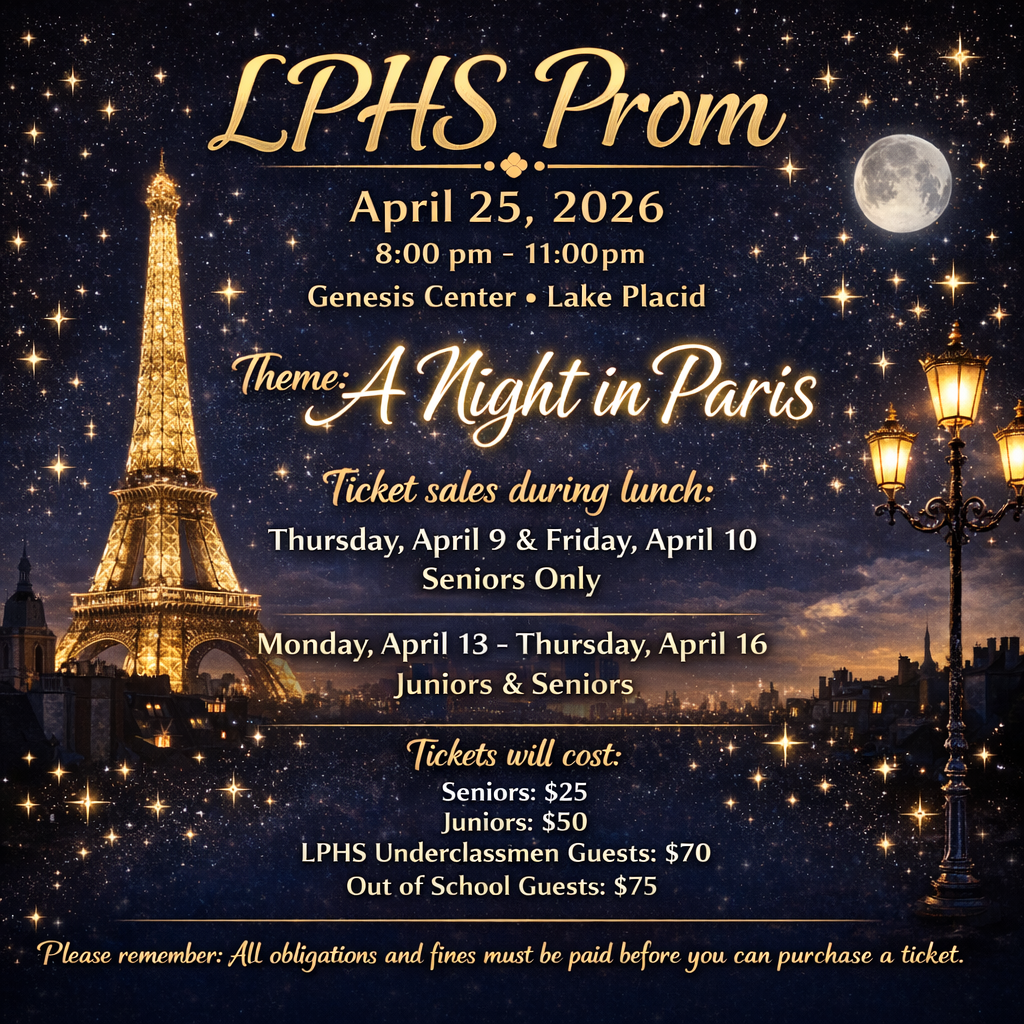 LPHS prom announcement graphic with an elegant Paris theme. The background shows a nighttime city skyline with a glowing Eiffel Tower on the left, warm streetlamps on the right, and a star-filled sky with a full moon. Decorative gold text reads “LPHS Prom” at the top, followed by the event date and details: April 25, 2026, from 8:00 pm to 11:00 pm at the Genesis Center in Lake Placid. The theme is listed as “A Night in Paris.” Ticket sales information appears in the center: Seniors only may purchase tickets during lunch on Thursday, April 9 and Friday, April 10. Juniors and Seniors may purchase during lunch Monday, April 13 through Thursday, April 16. Pricing is listed as Seniors $25, Juniors $50, LPHS underclassmen guests $70, and out-of-school guests $75. A reminder at the bottom states that all obligations and fines must be paid before purchasing a ticket. The overall color scheme features gold lettering on a dark blue and black background for a formal, romantic look.